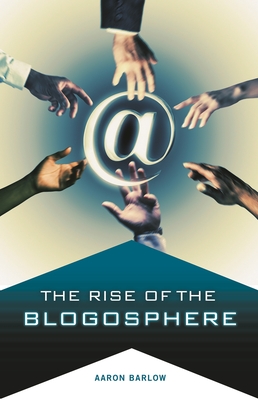 The Rise of the Blogosphere - Barlow, Aaron