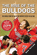 The Rise of the Bulldogs: The Untold Story of One of the Greatest Upsets of All Time