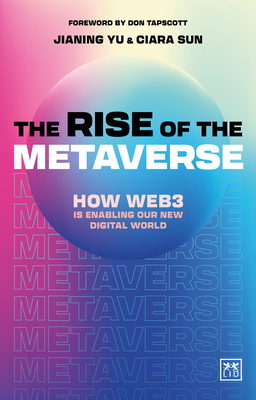 The Rise of the Metaverse: An essential guide to Web3 - Yu, Jianing, and Sun, Ciara