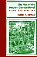 The Rise of the Modern German Novel: Crisis and Charisma
