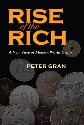 The Rise of the Rich: A New View of Modern World History - Gran, Peter