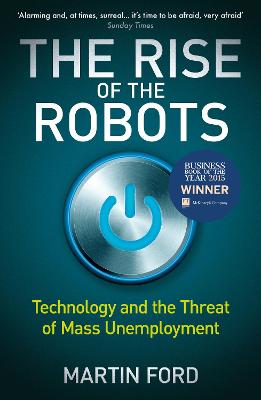 The Rise of the Robots: FT and McKinsey Business Book of the Year - Ford, Martin