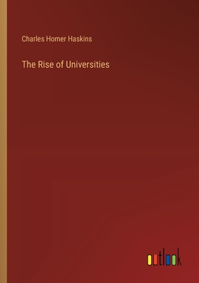 The Rise of Universities - Haskins, Charles Homer