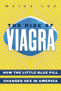 The Rise of Viagra: How the Little Blue Pill Changed Sex in America