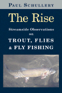The Rise: Streamside Observations on Trout, Flies, and Fly Fishing