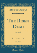 The Risen Dead, Vol. 1 of 2: A Novel (Classic Reprint)