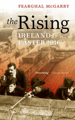 The Rising: Easter 1916 - McGarry, Fearghal