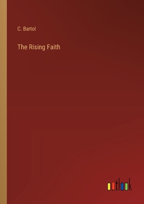 The Rising Faith - Bartol, C