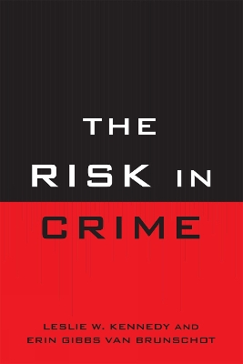 The Risk in Crime - Kennedy, Leslie W, and Van Brunschot, Erin Gibbs