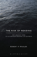 The Risk of Reading: How Literature Helps Us to Understand Ourselves and the World