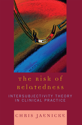 The Risk of Relatedness: Intersubjectivity Theory in Clinical Practice - Jaenicke, Chris
