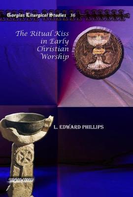 The Ritual Kiss in Early Christian Worship - Phillips, L. Edward