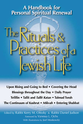 The Rituals & Practices of a Jewish Life: A Handbook for Personal Spiritual Renewal - Olitzky, Kerry M, Dr. (Editor), and Judson, Daniel, Rabbi (Editor), and Ochs, Vanessa L, Dr., PhD (Foreword by)