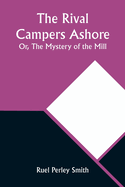 The Rival Campers Ashore; Or, The Mystery of the Mill