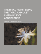 The Rival Heirs Being the Third and Last Chronicle of Aescendune