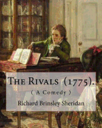 The Rivals (1775). by: Richard Brinsley Sheridan: ( A Comedy ) Richard Brinsley Butler Sheridan (30 October 1751 - 7 July 1816) Was an Irish Satirist, a Playwright and Poet, and Long-Term Owner of the London Theatre Royal, Drury Lane.
