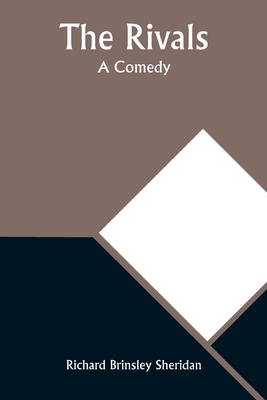 The Rivals: A Comedy - Sheridan, Richard Brinsley