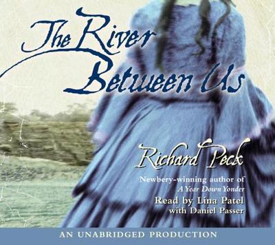 The River Between Us - Peck, Richard, and Patel, Lina (Read by)