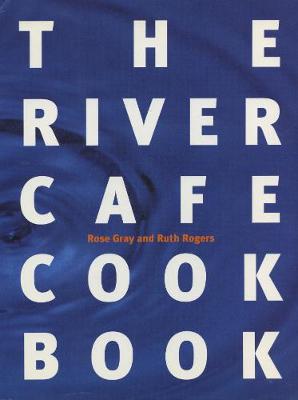 The River Cafe Cookbook - Fry, Stephen, and Gray, Rose, and Rogers, Ruth