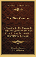The River Column: A Narrative of the Advance of the River Column of the Nile Expeditionary Force, and Its Return Down the Rapids