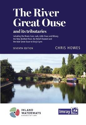 The River Great Ouse and its tributaries: including the Rivers Cam, Lark, Little Ouse & Wissey, Hundred Foot River, Relief Channel - Howes, Chris