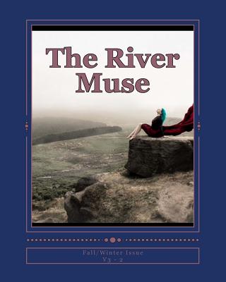 The River Muse: Fall/Winter Issue - Urke, River (Editor), and Moore, Sheila (Editor), and Dickel, Michael (Editor)