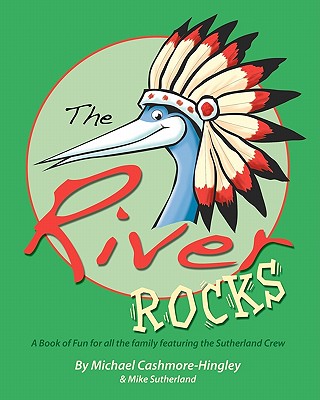 The River Rocks: A book of fun and games for all the family featuring the Sutherland Crew - Sutherland, Mike, and Cashmore-Hingley, Michael