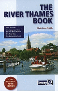 The River Thames Book: A Guide to the Thames from the Barrier to Cricklade with the River Wey, Basingstoke Canal and Kennet & Avon to Great Bedwyn