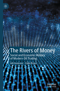 The Rivers of Money: Social and Economic History of Modern Oil Trading