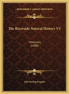 The Riverside Natural History V5: Mammals (1888)