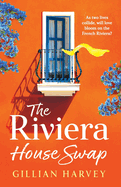The Riviera House Swap: The BRAND NEW gorgeous, sun-drenched getaway romance from BESTSELLING AUTHOR Gillian Harvey for 2024