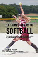 The RMR Factor in Softball: Performing At Your Highest Level by Finding Your Ideal Performance Weight and Maintaining It through Unique Nutritional Habits