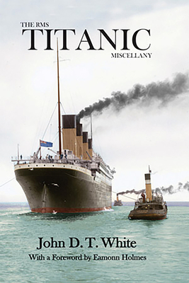 The RMS Titanic Miscellany - White, John