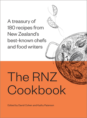 The RNZ Cookbook: A treasury of 180 recipes from New Zealand's best-known chefs and food writers - Paterson, Kathy (Editor), and Cohen, David (Editor)