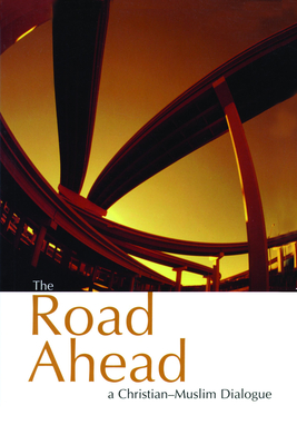 The Road Ahead: A Christian-Muslim Dialogue - Ipgrave, Michael (Editor)
