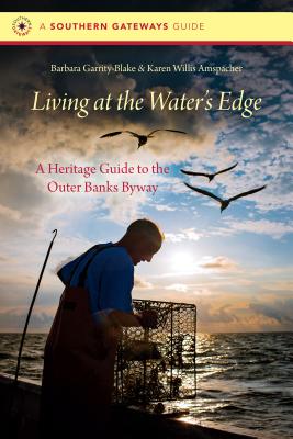 The Road at the Water's Edge: A Heritage Guide to the Outer Banks National Scenic Byway - Garrity-Blake, Barbara, and Amspacher, Karen Willis