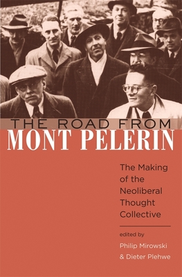 The Road from Mont Pelerin: The Making of the Neoliberal Thought Collective - Mirowski, Philip (Editor), and Plehwe, Dieter (Editor)