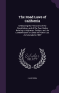 The Road Laws of California: Embracing the Provisions of the Constitution, and of the Four Codes Relating to Highways, Bridges, and the Condemnation of Lands for Public Use. As Amended in 1897