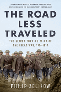 The Road Less Traveled: The Secret Turning Point of the Great War, 1916-1917