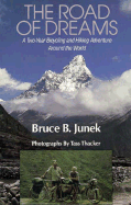 The Road of Dreams: A Two-Year Hiking and Biking Adventure Around the World - Junek, Bruce B, and Thacker, Tass (Photographer)