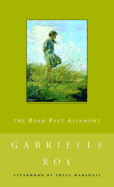 The Road Past Altamont - Roy, Gabrielle, and Marshall, Joyce, RN, Rm, BSC, MPH, PhD (Afterword by)