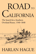 The road to California : the search for a southern overland route 1540-1848