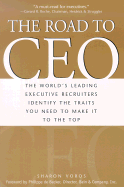The Road to CEO: The World's Leading Executive Recruiters Identify the Traits You Need to Make It to the Top - Voros, Sharon, and De Backer, Philippe (Foreword by)