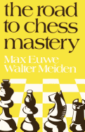 The Road to Chess Mastery - Euwe, Max, and Meiden, Walter, and Sloan, Sam (Introduction by)