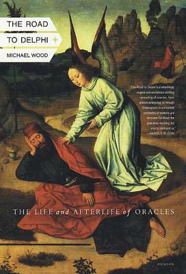 The Road to Delphi: The Life and Afterlife of Oracles - Wood, Michael