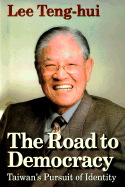 The Road to Democracy: Taiwan's Pursuit of Identity - Lee, Teng-Hui