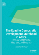 The Road to Democratic Development Statehood in Africa: The Cases of Ethiopia, Mauritius, and Rwanda