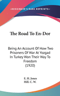 The Road To En-Dor: Being An Account Of How Two Prisoners Of War At Yozgad In Turkey Won Their Way To Freedom (1920)