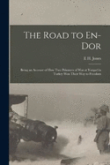 The Road to En-Dor: Being an Account of How Two Prisoners of War at Yozgad in Turkey Won Their Way to Freedom