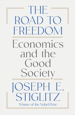 The Road to Freedom: Economics and the Good Society - Stiglitz, Joseph E